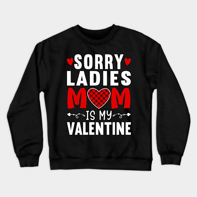 Funny Boys valentines day Sorry Ladies Mom Is My Valentine Crewneck Sweatshirt by loveshop